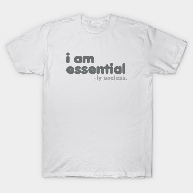 I am Essential -ly Useless [Rx-tp] T-Shirt by Roufxis